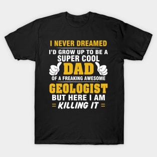 GEOLOGIST Dad  – Super Cool Dad Of Freaking Awesome GEOLOGIST T-Shirt